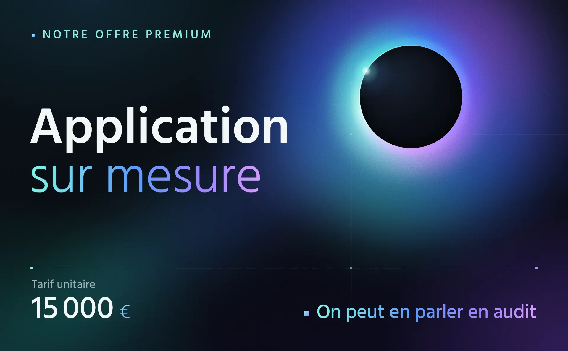 Application sur mesure, notre offre premium, tarif unitaire 15&nbsp;000&nbsp;€